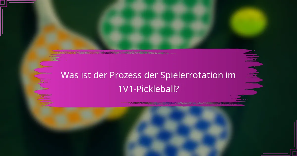 Was ist der Prozess der Spielerrotation im 1V1-Pickleball?