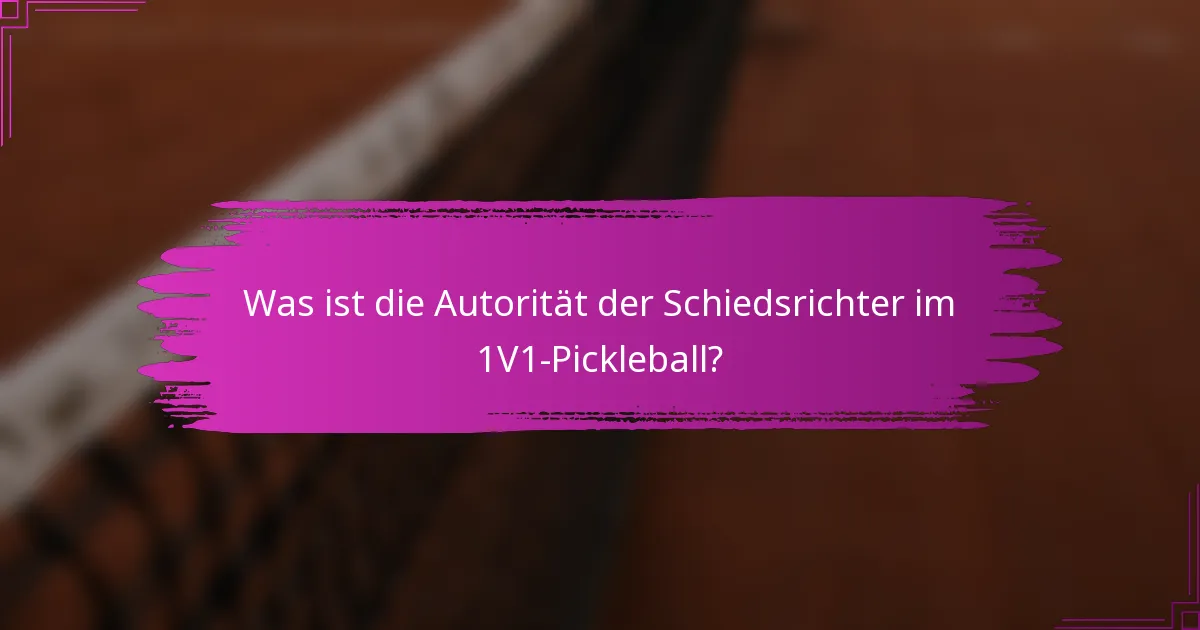 Was ist die Autorität der Schiedsrichter im 1V1-Pickleball?