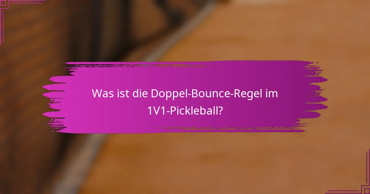 Was ist die Doppel-Bounce-Regel im 1V1-Pickleball?
