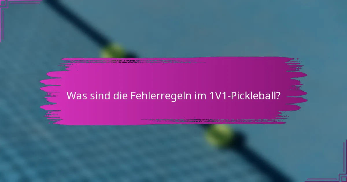 Was sind die Fehlerregeln im 1V1-Pickleball?