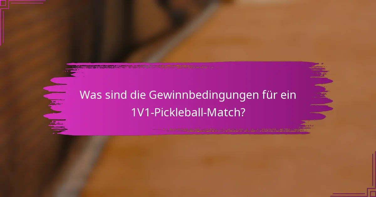 Was sind die Gewinnbedingungen für ein 1V1-Pickleball-Match?