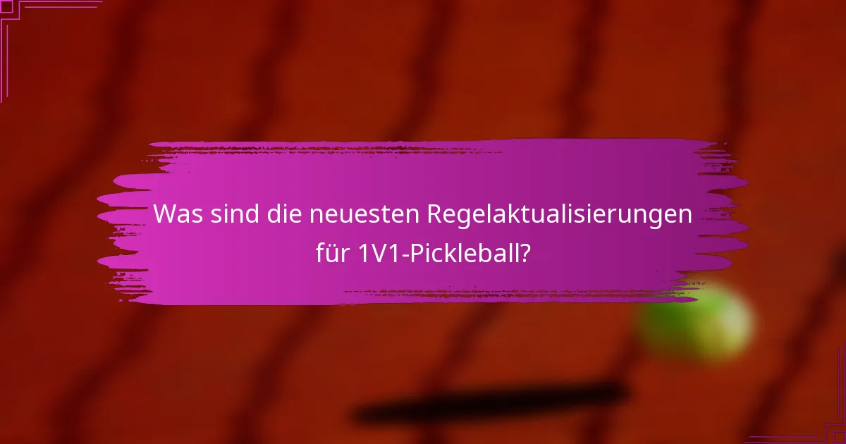 Was sind die neuesten Regelaktualisierungen für 1V1-Pickleball?