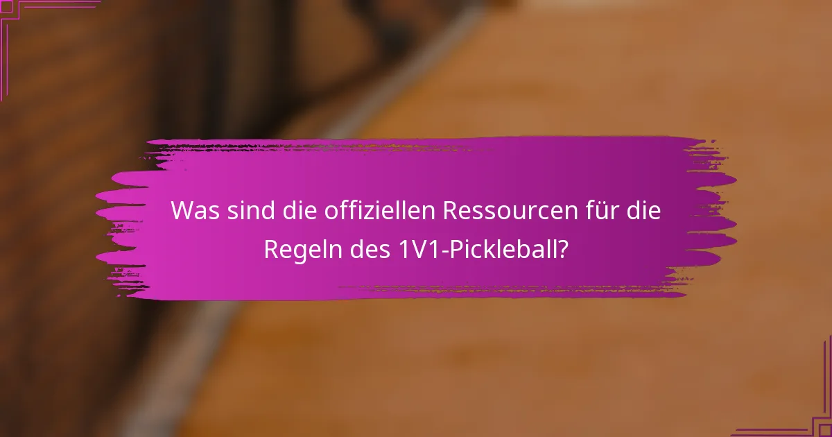 Was sind die offiziellen Ressourcen für die Regeln des 1V1-Pickleball?