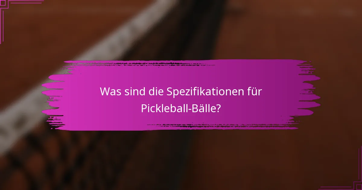 Was sind die Spezifikationen für Pickleball-Bälle?