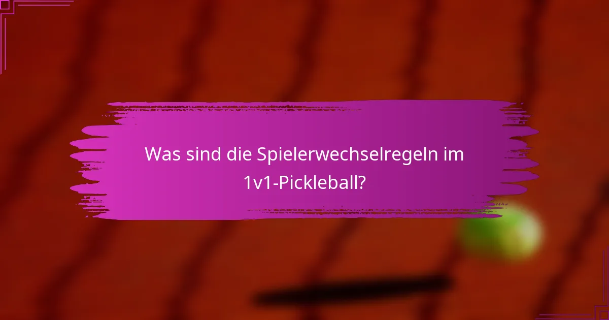 Was sind die Spielerwechselregeln im 1v1-Pickleball?