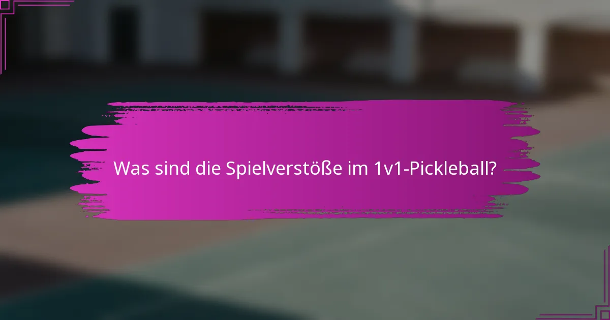 Was sind die Spielverstöße im 1v1-Pickleball?