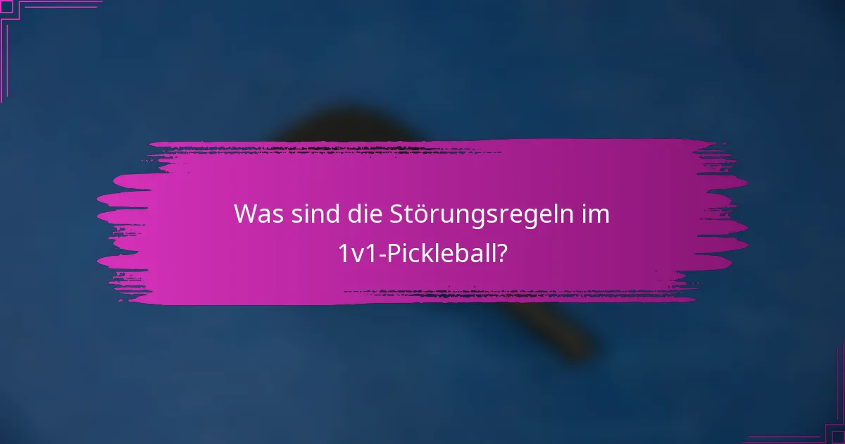 Was sind die Störungsregeln im 1v1-Pickleball?
