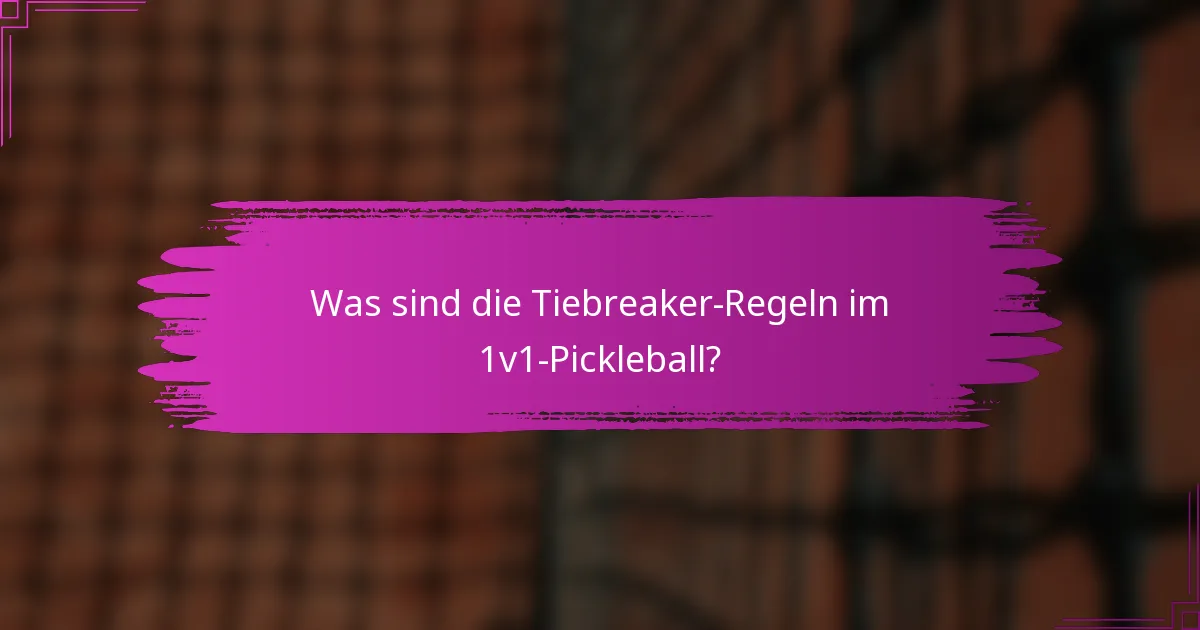 Was sind die Tiebreaker-Regeln im 1v1-Pickleball?
