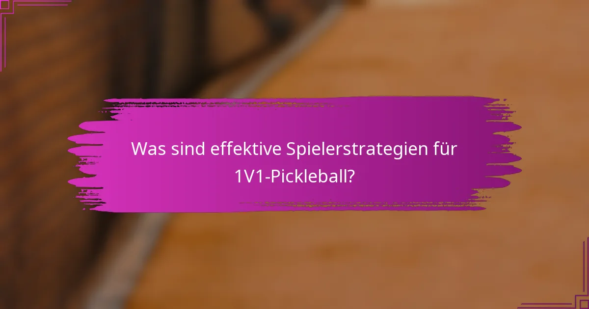 Was sind effektive Spielerstrategien für 1V1-Pickleball?