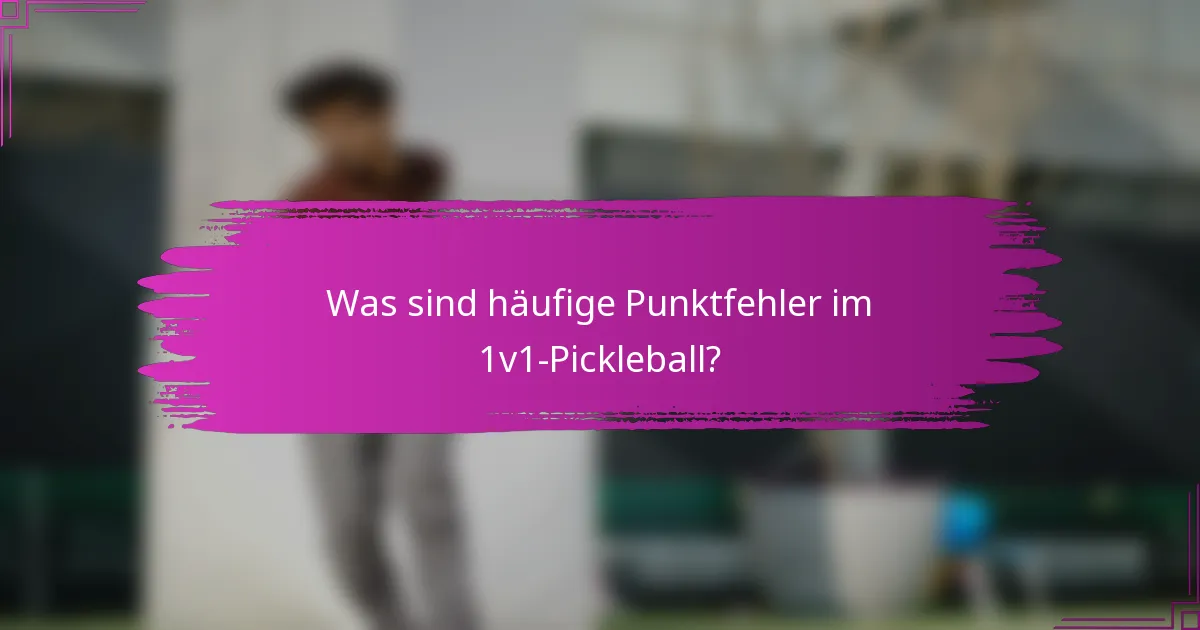 Was sind häufige Punktfehler im 1v1-Pickleball?