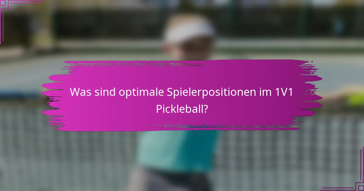 Was sind optimale Spielerpositionen im 1V1 Pickleball?