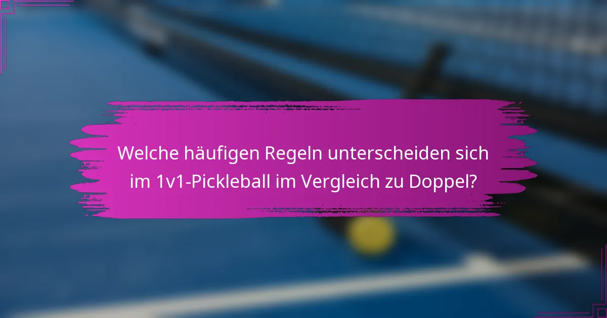 Welche häufigen Regeln unterscheiden sich im 1v1-Pickleball im Vergleich zu Doppel?