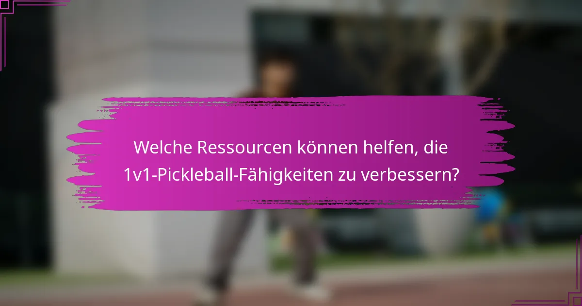 Welche Ressourcen können helfen, die 1v1-Pickleball-Fähigkeiten zu verbessern?