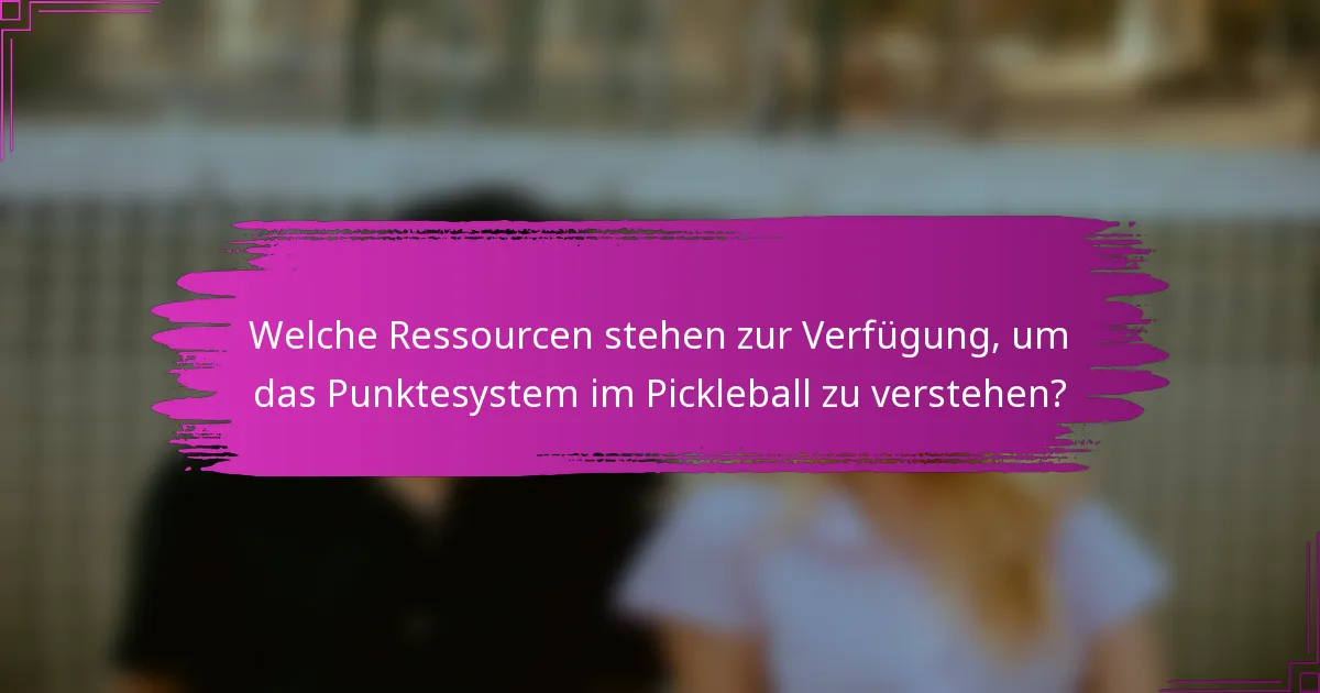 Welche Ressourcen stehen zur Verfügung, um das Punktesystem im Pickleball zu verstehen?