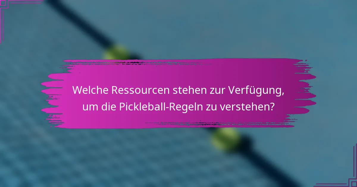 Welche Ressourcen stehen zur Verfügung, um die Pickleball-Regeln zu verstehen?