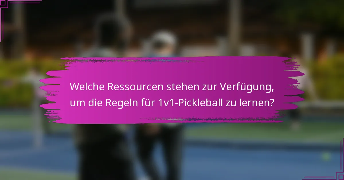 Welche Ressourcen stehen zur Verfügung, um die Regeln für 1v1-Pickleball zu lernen?