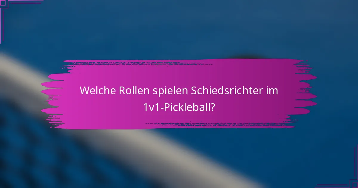 Welche Rollen spielen Schiedsrichter im 1v1-Pickleball?
