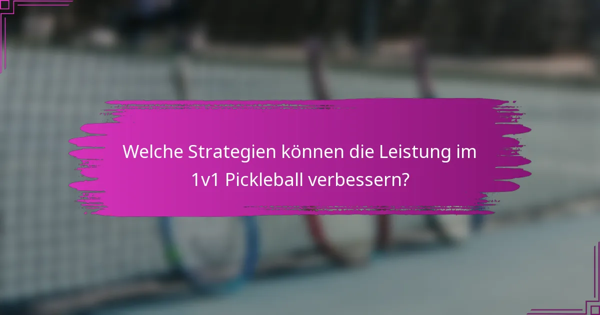 Welche Strategien können die Leistung im 1v1 Pickleball verbessern?