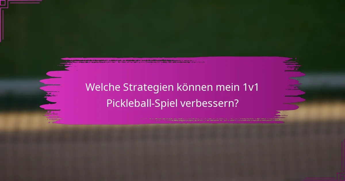 Welche Strategien können mein 1v1 Pickleball-Spiel verbessern?