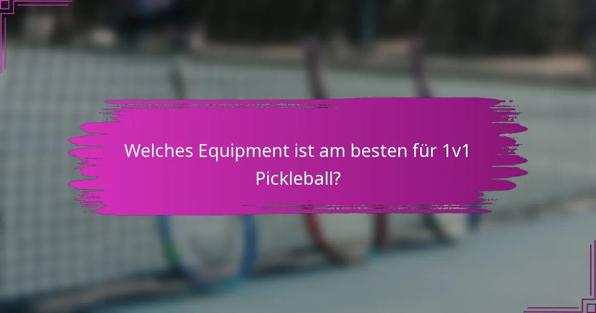 Welches Equipment ist am besten für 1v1 Pickleball?