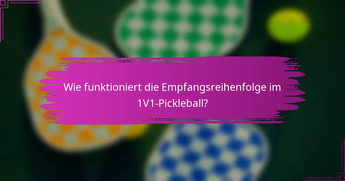 Wie funktioniert die Empfangsreihenfolge im 1V1-Pickleball?