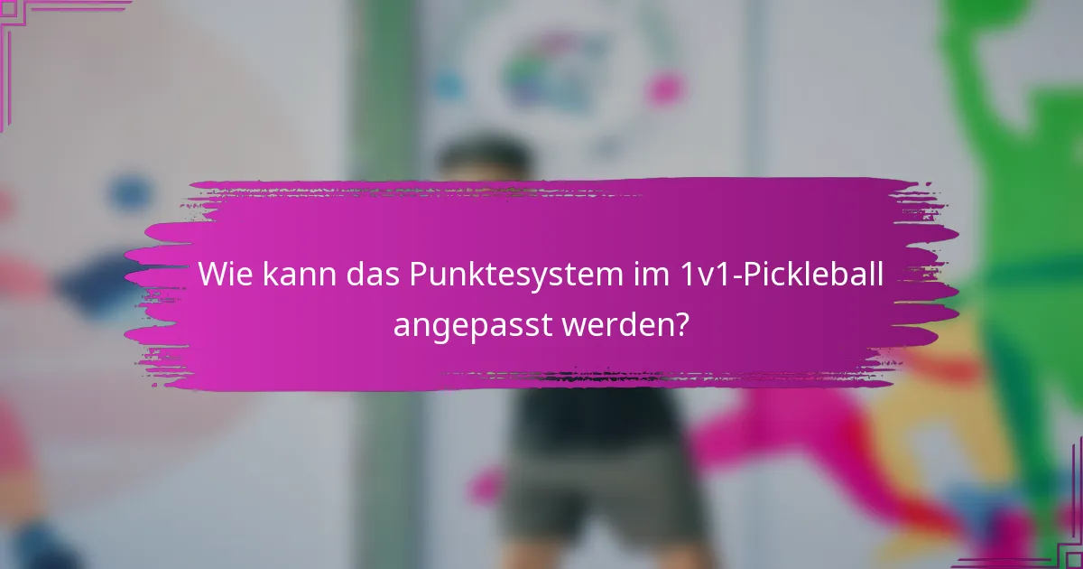 Wie kann das Punktesystem im 1v1-Pickleball angepasst werden?