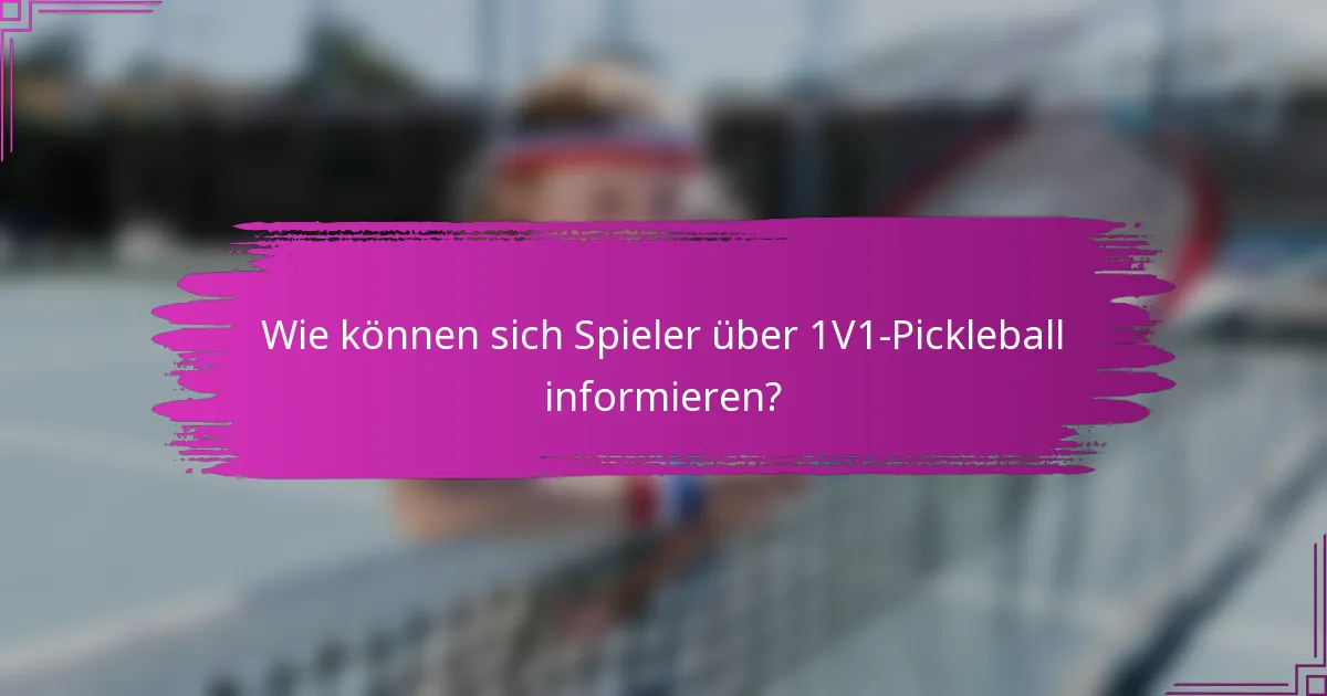 Wie können sich Spieler über 1V1-Pickleball informieren?
