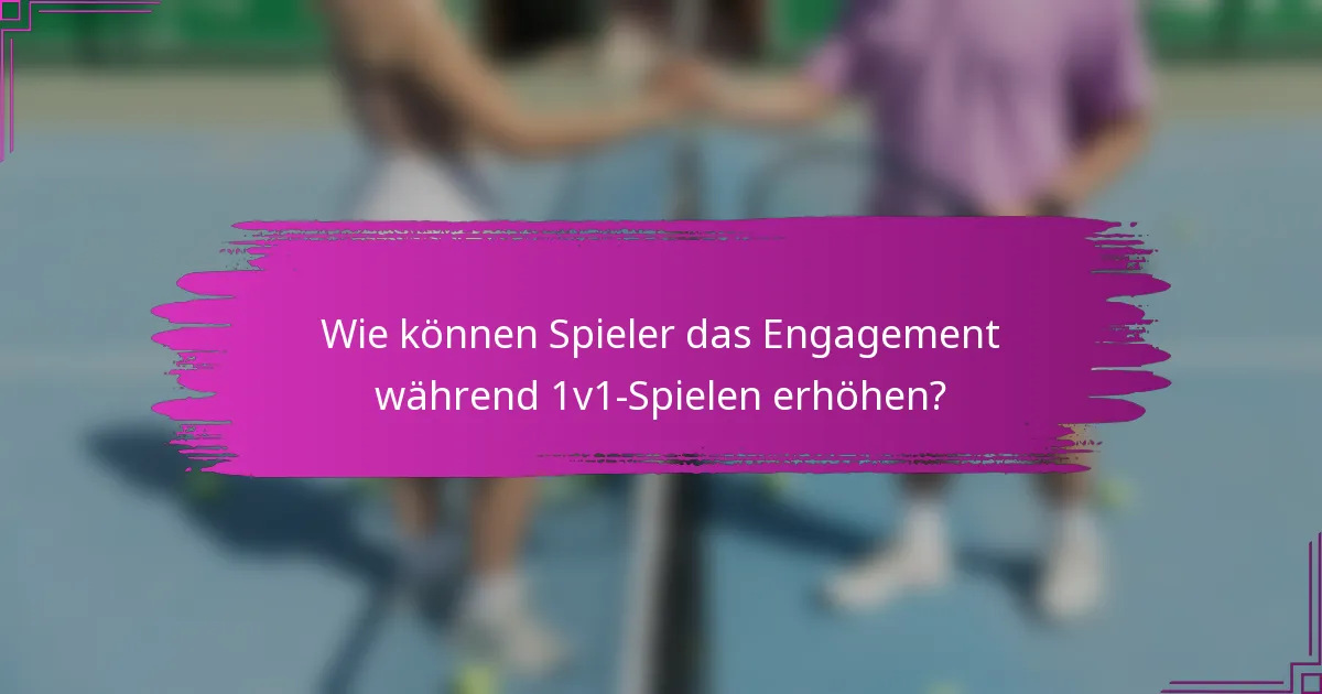 Wie können Spieler das Engagement während 1v1-Spielen erhöhen?