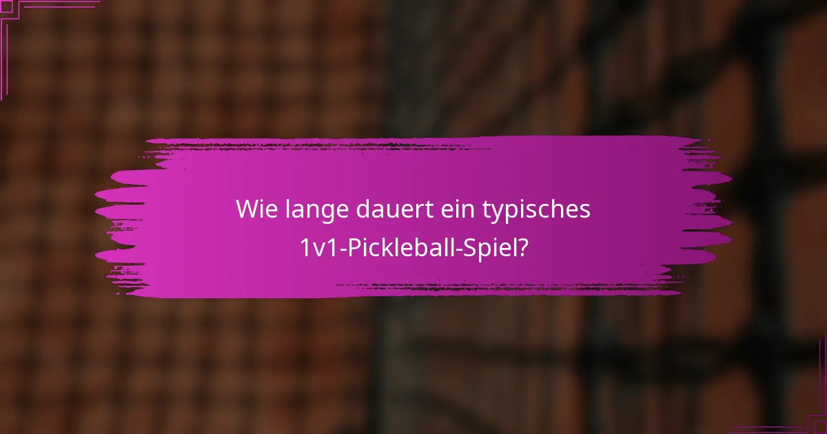 Wie lange dauert ein typisches 1v1-Pickleball-Spiel?