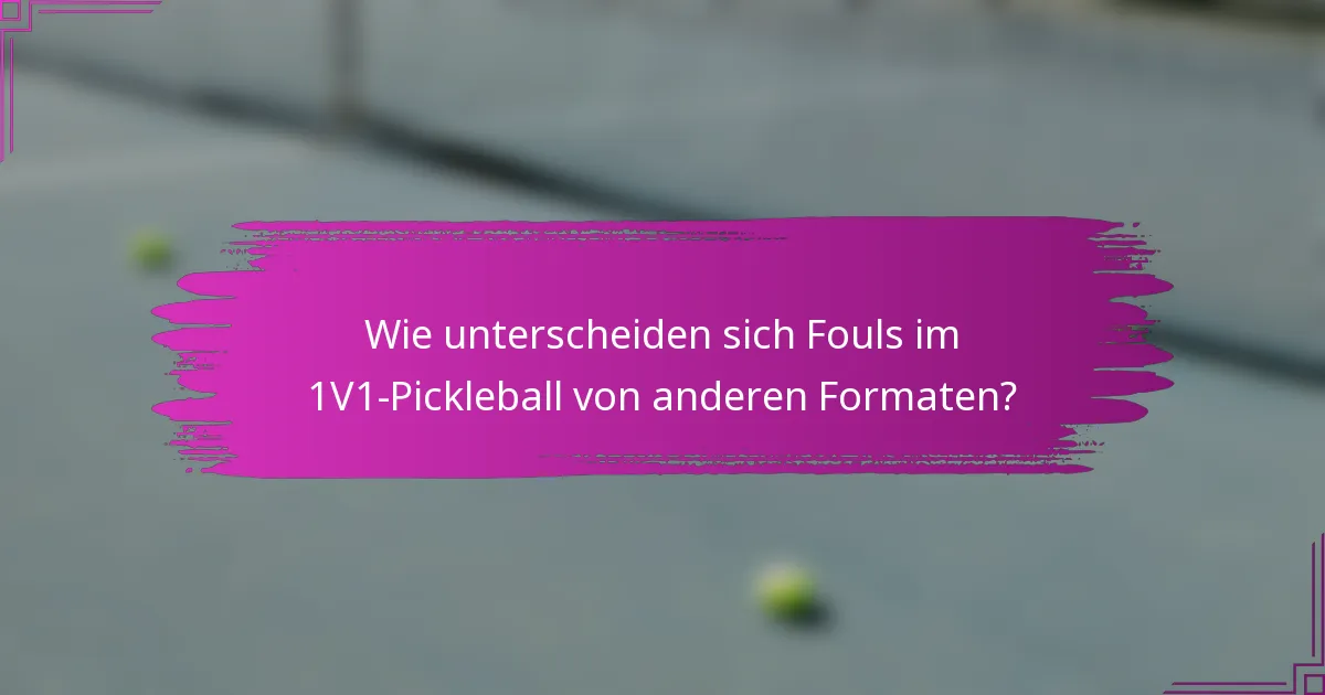 Wie unterscheiden sich Fouls im 1V1-Pickleball von anderen Formaten?