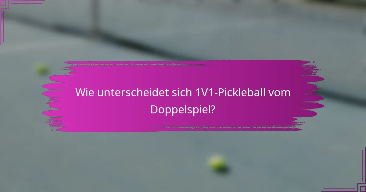 Wie unterscheidet sich 1V1-Pickleball vom Doppelspiel?