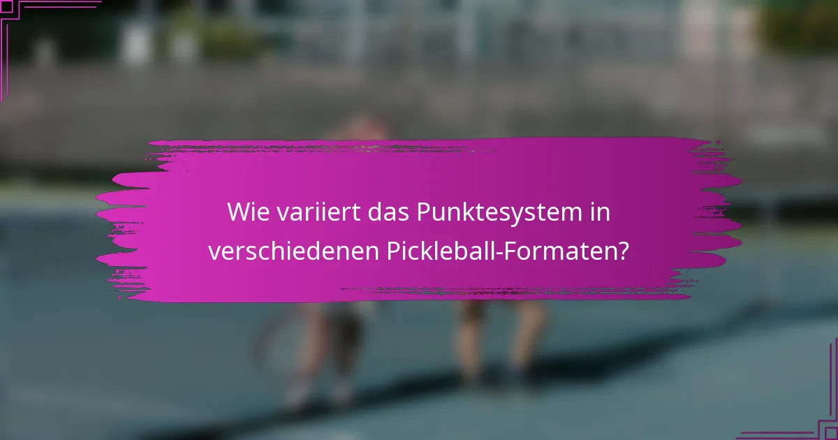 Wie variiert das Punktesystem in verschiedenen Pickleball-Formaten?