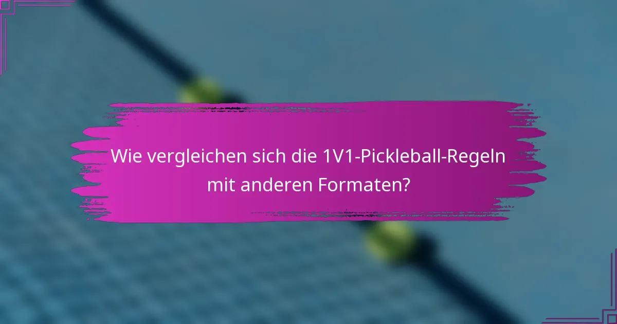 Wie vergleichen sich die 1V1-Pickleball-Regeln mit anderen Formaten?