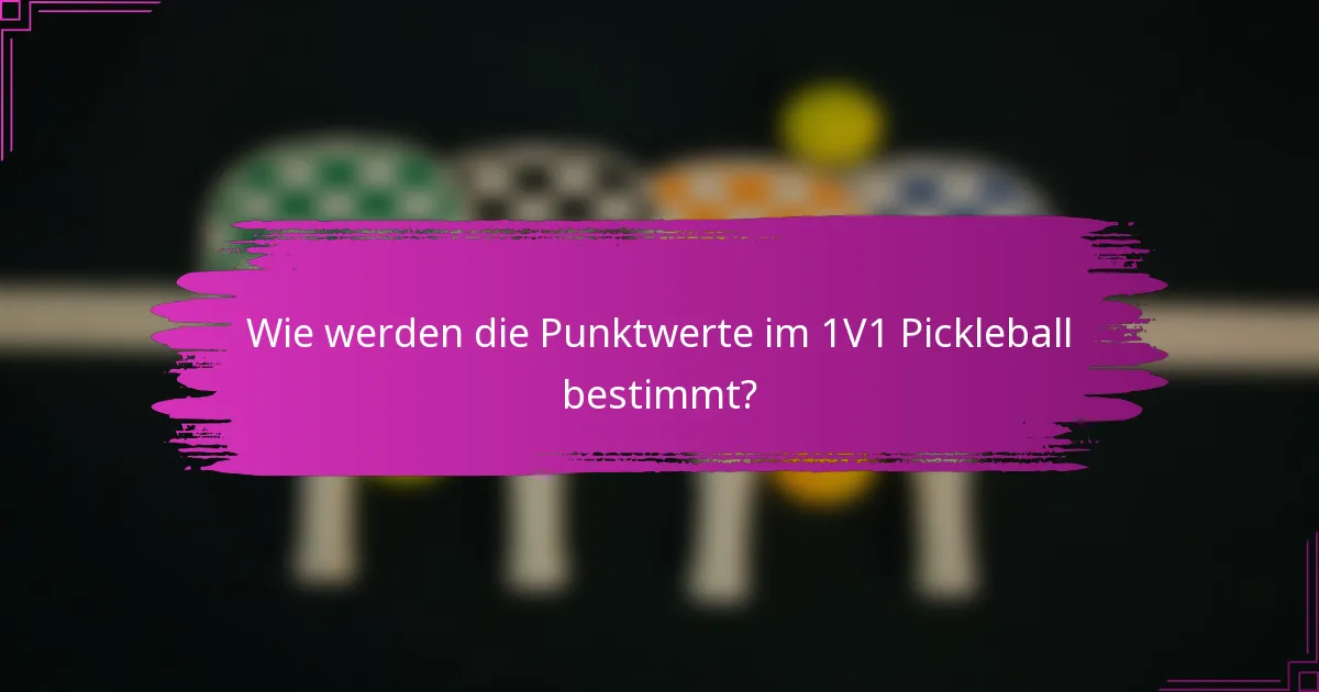 Wie werden die Punktwerte im 1V1 Pickleball bestimmt?