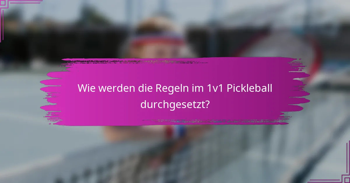Wie werden die Regeln im 1v1 Pickleball durchgesetzt?