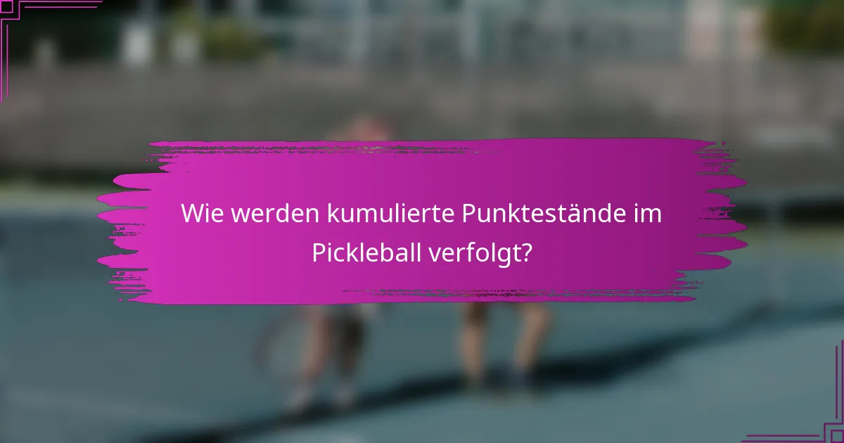 Wie werden kumulierte Punktestände im Pickleball verfolgt?