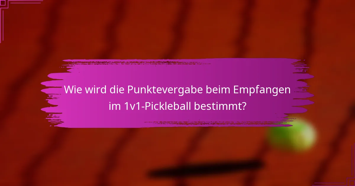 Wie wird die Punktevergabe beim Empfangen im 1v1-Pickleball bestimmt?