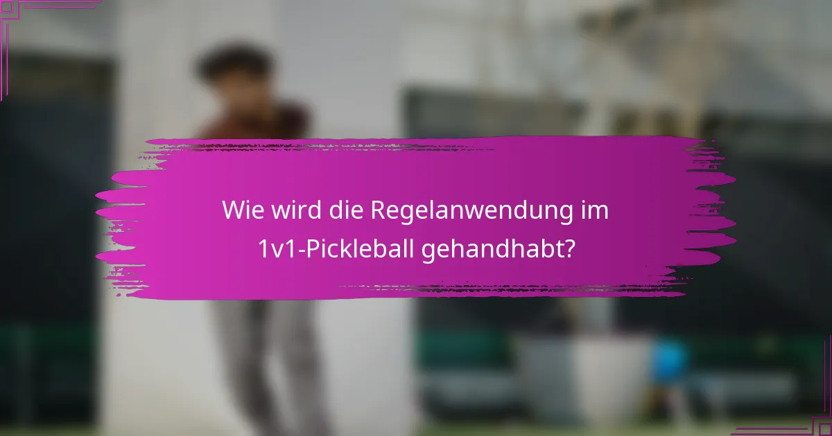 Wie wird die Regelanwendung im 1v1-Pickleball gehandhabt?